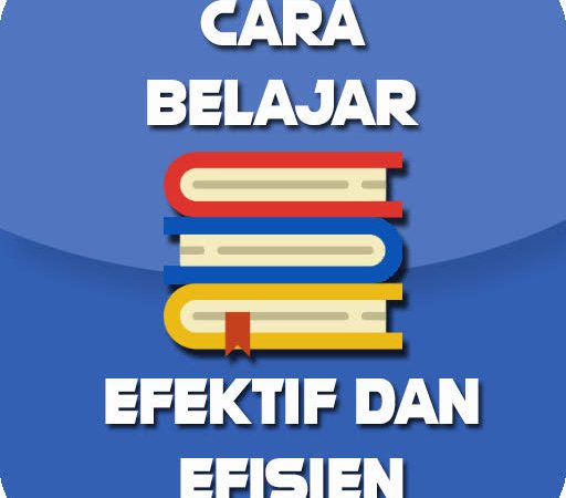 Cara Belajar Efektif dan Efisien