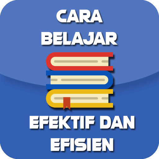 Cara Belajar Efektif dan Efisien Cara Belajar Efektif dan Efisien