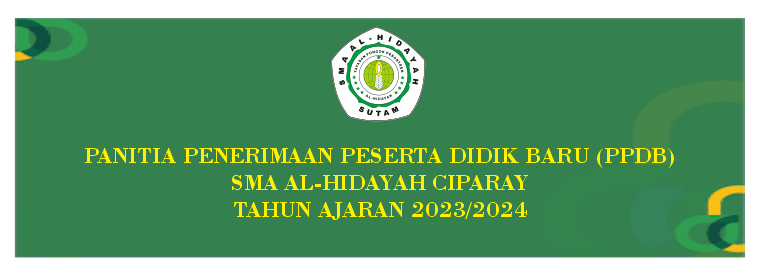 Penerimaan Peserta Didik Baru (PPDB) SMA AL-HIDAYAH CIPARAY Tahun Ajaran 2023/2024 Penerimaan Peserta Didik Baru (PPDB) SMA AL-HIDAYAH CIPARAY Tahun Ajaran 2023/2024